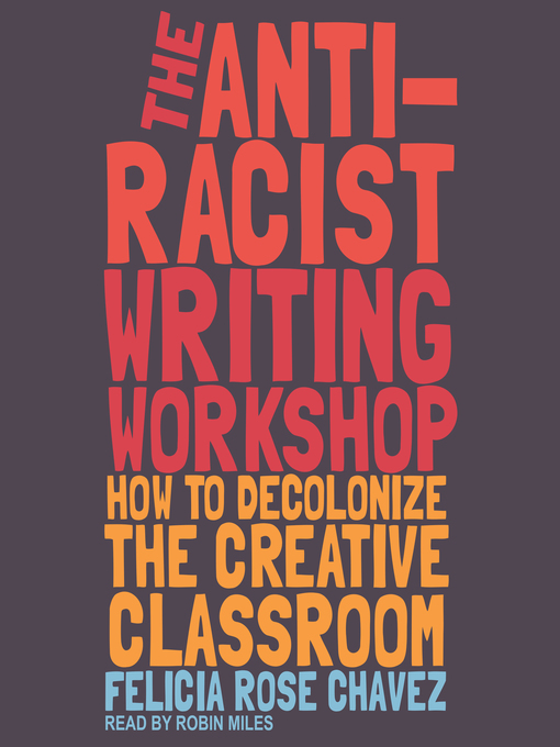 Title details for The Anti-Racist Writing Workshop by Felicia Rose Chavez - Wait list